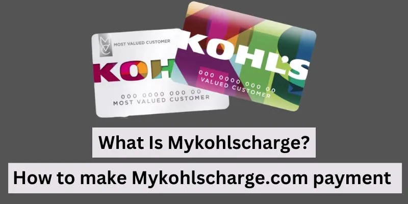 What Is Mykohlscharge and How do you make kohl’s credit card payments? –  Detailed Guide