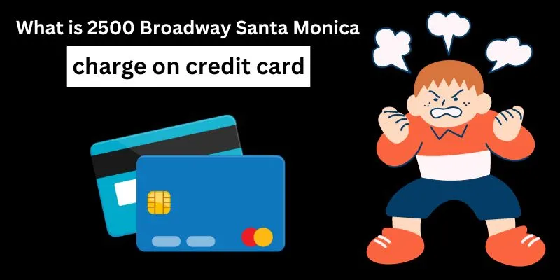 2500 Broadway Santa Monica charge on credit card