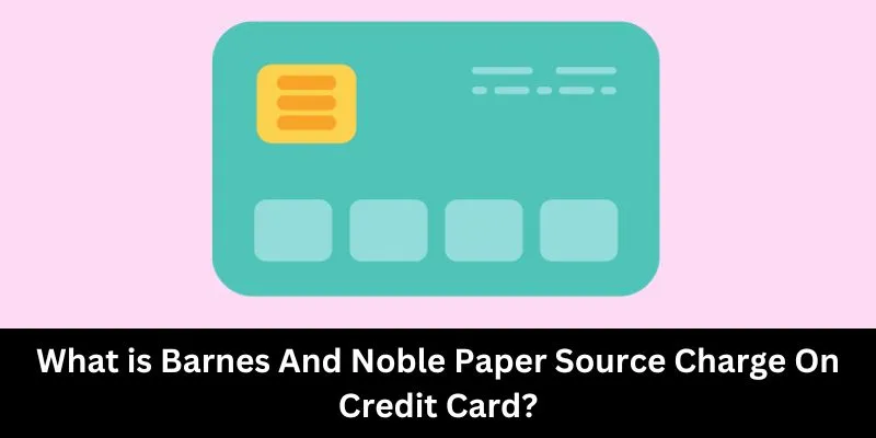 Barnes And Noble Paper Source Charge On Credit Card