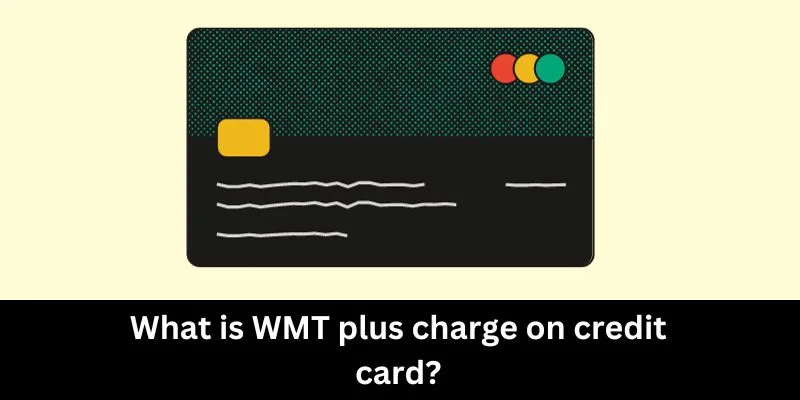 WMT plus charge on credit card